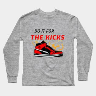 DO IT FOR THE KICKS Long Sleeve T-Shirt